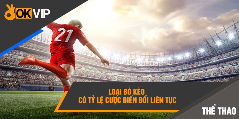 Loại bỏ kèo có tỷ lệ cược biến đổi liên tục