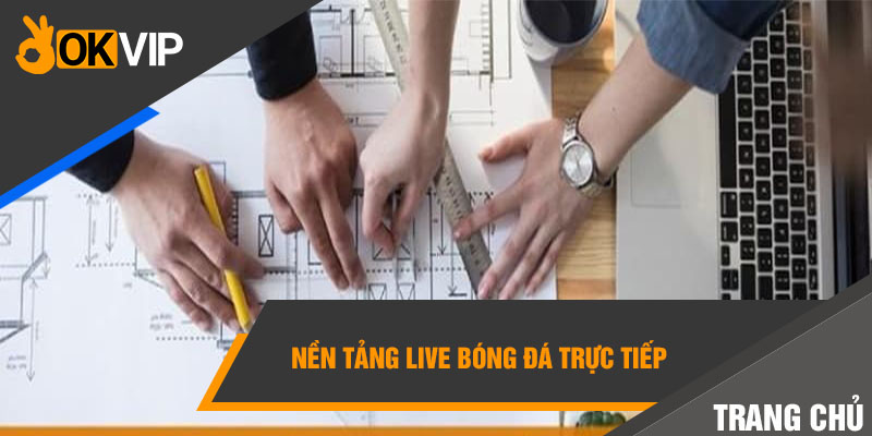 Nền tảng live bóng đá trực tiếp 