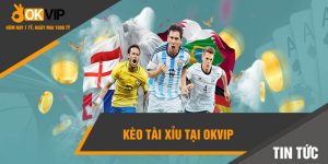 kèo tài xỉu tại OKVIP